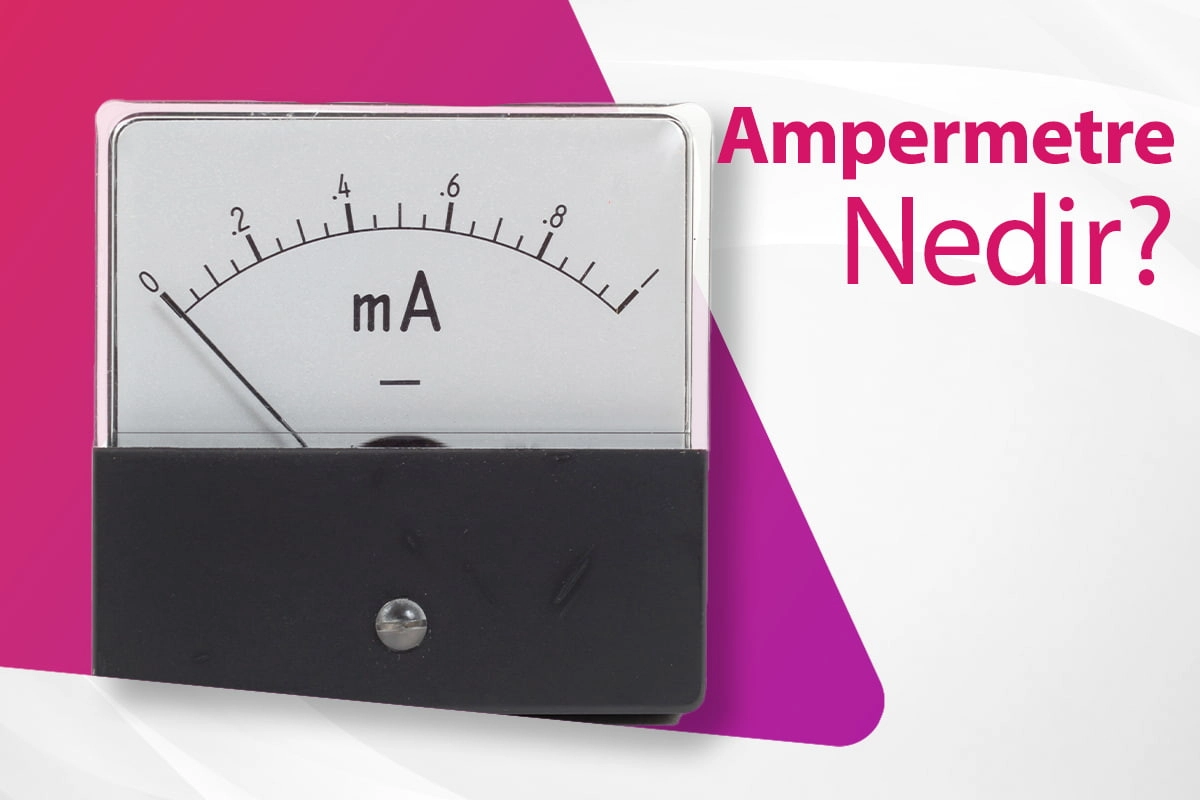      Ampermetre Nedir?